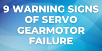 9 Warning Signs of Servo Gearmotor Failure
