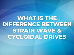 What Is the Difference Between Strain Wave & Cycloidal drives
