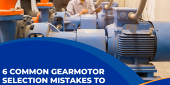 6 Common Gearmotor Selection Mistakes to Avoid