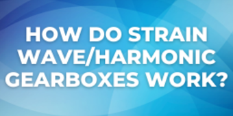 How Do Strain Wave/Harmonic Gearboxes Work